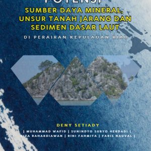 Publikasi Khusus : Potensi Sumber Daya Mineral, Unsur Tanah Jarang dan Sedimen Dasar Laut (Di Perairan Kepulauan Riau)